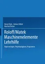 Roloff/Matek Maschinenelemente Lehrhilfe. Kopiervorlagen, Projektaufgaben, Programme - Dieter Muhs, Herbert Wittel, Manfred Becker