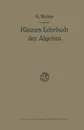 Lehrbuch der Algebra. Kleine Ausgabe in Einem Bande - Heinrich Weber
