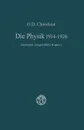 Die Physik 1914 1926. Siebzehn Ausgewahlte Kapitel - Orest D. Chvol'son, Orest D. Chvol'son