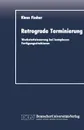 Retrograde Terminierung. Werkstattsteuerung bei komplexen Fertigungsstrukturen - Klaus Fischer