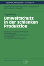 Umweltschutz in der schlanken Produktion. Analyse der schlanken Produktion in ihrer Relevanz fur den betrieblichen Umweltschutz und Ableitung von Gestaltungsempfehlungen - Jürgen Fleig