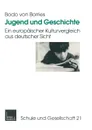Jugend und Geschichte. Ein europaischer Kulturvergleich aus deutscher Sicht - Bodo von Borries