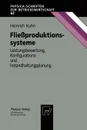 Fliessproduktionssysteme. Leistungsbewertung, Konfigurations- und Instandhaltungsplanung - Heinrich Kuhn