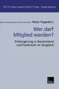 Wer darf Mitglied werden.. Einburgerung in Deutschland und Frankreich im Vergleich - Heike Hagedorn