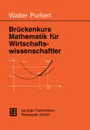 Bruckenkurs Mathematik fur Wirtschaftswissenschaftler - Prof. Dr. Walter Purkert