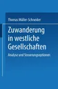 Zuwanderung in westliche Gesellschaften. Analyse und Steuerungsoptionen - Thomas Müller-Schneider