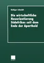 Die wirtschaftliche Neuorientierung Sudafrikas seit dem Ende der Apartheid - Rüdiger Schmidt