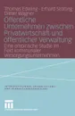 Offentliche Unternehmen Zwischen Privatwirtschaft Und Offentlicher Verwaltung. Eine Empirische Studie Im Feld Kommunaler Versorgungsunternehmen - Thomas Edeling, Erhard Stolting, Dieter Wagner