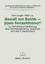 Gewalt von Rechts - (k)ein Fernsehthema.. Zur Fernsehberichterstattung uber Rechtsextremismus, Auslander und Asyl in Deutschland - Hans-Jürgen Weiß