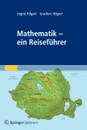 Mathematik - ein Reisefuhrer - Ingrid Hilgert, Joachim Hilgert