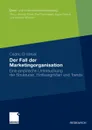 Der Fall Der Marketingorganisation. Eine Empirische Untersuchung Der Strukturen, Einflussgrossen Und Trends - Cedric El-Idrissi, P. Engel