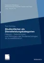 Studienfacher ALS Dienstleistungskategorien. Relevanz, Determinanten Und Wirkungen Des Studienfachimages ALS Auswahlkriterium - Tom Sch Pe, Tom Schope