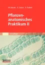 Pflanzenanatomisches Praktikum II. Zur Einfuhrung in den Bau, die Fortpflanzung und Ontogenie der niederen Pflanzen (auch der Bakterien und Pilze) und die Embryologie der Spermatophyta - Wolfram Braune, Alfred Leman, Hans Taubert