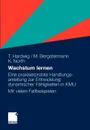 Wachstum Lernen. Eine Praxiserprobte Handlungsanleitung Zur Entwicklung Dynamischer F Gkeiten in Kmu. Mit Vielen Fallbeispielen - Thomas Hardwig, Manfred Bergstermann, Klaus North