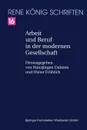 Arbeit und Beruf in der modernen Gesellschaft - René König