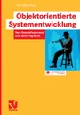 Objektorientierte Systementwicklung. Vom Geschaftsprozess zum Java-Programm - Karl-Heinz Rau