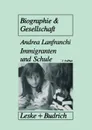 Immigranten und Schule. Tranformationsprozesse in traditionalen Familienwelten als Voraussetzung fur schulisches Uberleben von Immigrantenkindern - Andrea Lanfranchi