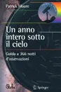 Un Anno Intero Sotto Il Cielo. Guida a 366 Notti D Osservazioni - Patrick Moore, Emiliano Ricci