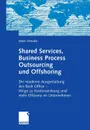 Shared Services, Business Process Outsourcing und Offshoring. Die moderne Ausgestaltung des Back Office -Wege zu Kostensenkung und mehr Effizienz im Unternehmen - Sören Dressler