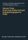 Sozialpadagogische Profis. Beruflicher Habitus, Wissen und Konnen von PadagogInnen in der ausserschulischen Kinder- und Jugendarbeit - Werner Thole, Ernst-Uwe Küster