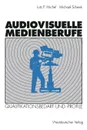 Audiovisuelle Medienberufe. Veranderungen in Der Medienwirtschaft Und Ihre Auswirkungen Auf Den Qualifikationsbedarf Und Die Qualifikationsprofile - Michael Schenk