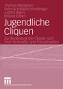 Jugendliche Cliquen. Zur Bedeutung Der Cliquen Und Ihrer Herkunfts- Und Freizeitwelten - Thomas Wetzstein, Patricia Isabella Erbeldinger, Judith Hilgers