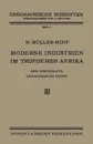 Moderne Industrien im Tropischen Afrika. Eine Wirtschaftsgeographische Studie - H. Müller-Miny