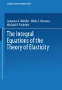 The Integral Equations of the Theory of Elasticity - N. F. Morozov, M. V. Paukshto