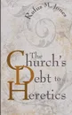The Church.s Debt to Heretics - Rufus M. Jones