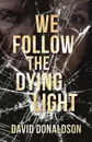 We Follow the Dying Light - David Donaldson