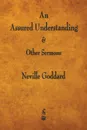 An Assured Understanding . Other Sermons - Neville Goddard