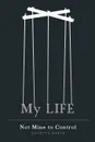 My Life - Not Mine to Control - Colette Keefe