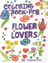 Coloring Book for Flower Lovers - Sylvie Cyr