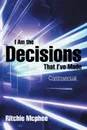 I Am the Decisions That I.ve Made. Controversial - Ritchie Mcphee