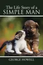The Life Story of a Simple Man - George Howell