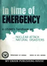 In Time Of Emergency. A Citizen.s Handbook On Nuclear Attack, Natural Disasters - Department of Defense