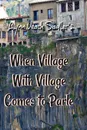 When Village With Village Comes to Parle - Lynn Veach Sadler