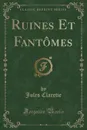 Ruines Et Fantomes (Classic Reprint) - Jules Claretie