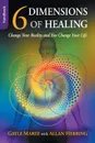 6 Dimensions Of Healing. Change Your Reality and You Change Your Life - Gayle Maree