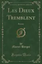 Les Dieux Tremblent. Roman (Classic Reprint) - Marcel Berger