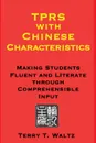 TPRS with Chinese Characteristics. Making Students Fluent and Literate through Comprehended Input - Terry T Waltz