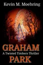 Graham Park. A Twisted Timbers Thriller - Kevin M Moehring