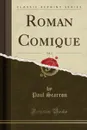 Roman Comique, Vol. 3 (Classic Reprint) - Paul Scarron