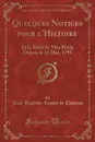 Quelques Notices pour l.Histoire. Et le Recit de Mes Perils Depuis le 31 Mai, 1793 (Classic Reprint) - Jean-Baptiste Louvet de Couvray