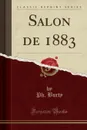 Salon de 1883 (Classic Reprint) - Ph. Burty