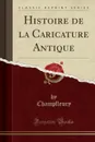 Histoire de la Caricature Antique (Classic Reprint) - Champfleury Champfleury