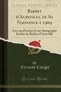 Barbey d.Aurevilly, de Sa Naissance a 1909. Avec un Portrait Et un Autographe Inedits de Barbey d.Aurevilly (Classic Reprint) - Fernand Clerget