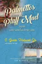 Palmettos . Pluff Mud. Tales of a Lost Lowcountry Life - Jr. S. Guilds Hollowell, Steven W. Siler