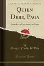 Quien Debe, Paga. Comedia en Tres Actos y en Verso (Classic Reprint) - Gaspar Nuñez de Arce