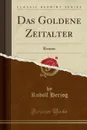 Das Goldene Zeitalter. Roman (Classic Reprint) - Rudolf Herzog